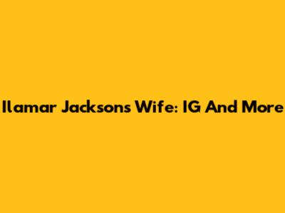 Ilamar Jackson's Wife: IG And More