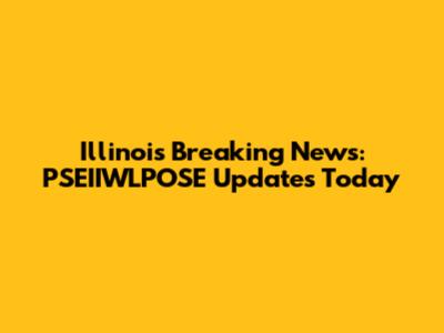 Illinois Breaking News: PSEIIWLPOSE Updates Today