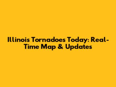 Illinois Tornadoes Today: Real-Time Map & Updates