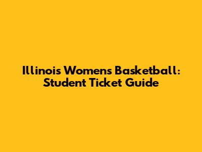 Illinois Women's Basketball: Student Ticket Guide