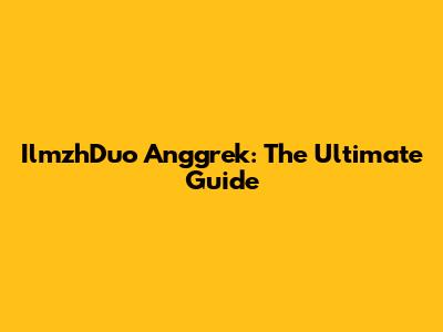 IlmzhDuo Anggrek: The Ultimate Guide
