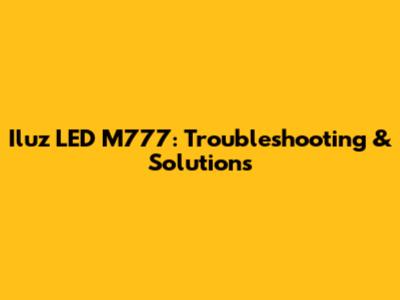 Iluz LED M777: Troubleshooting & Solutions