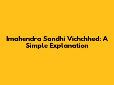 Imahendra Sandhi Vichchhed: A Simple Explanation