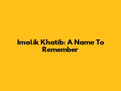 Imalik Khatib: A Name To Remember