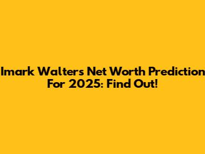Imark Walters Net Worth Prediction For 2025: Find Out!