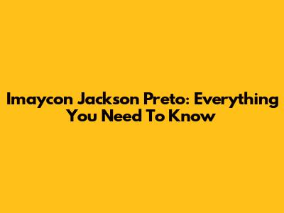 Imaycon Jackson Preto: Everything You Need To Know