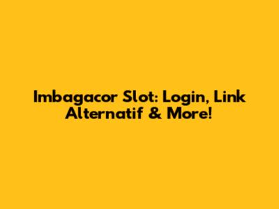 Imbagacor Slot: Login, Link Alternatif & More!