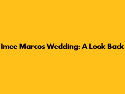 Imee Marcos' Wedding: A Look Back