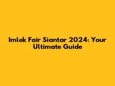 Imlek Fair Siantar 2024: Your Ultimate Guide