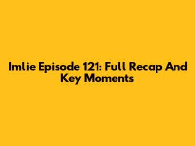 Imlie Episode 121: Full Recap And Key Moments