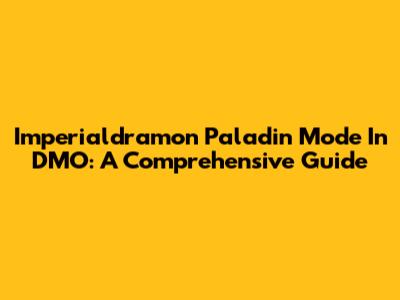 Imperialdramon Paladin Mode In DMO: A Comprehensive Guide