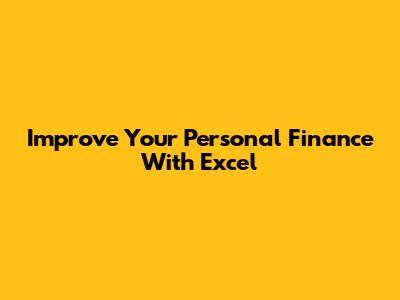 Improve Your Personal Finance With Excel