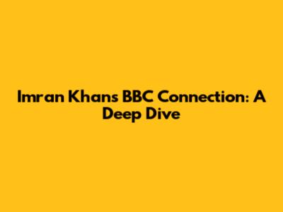 Imran Khan's BBC Connection: A Deep Dive