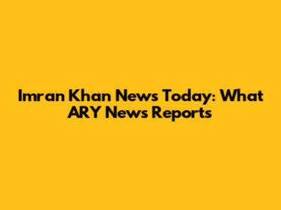 Imran Khan News Today: What ARY News Reports