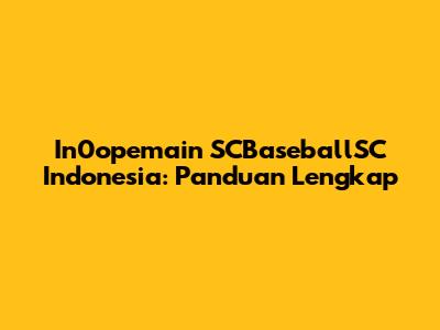 In0opemain SCBaseballSC Indonesia: Panduan Lengkap