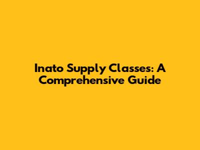 Inato Supply Classes: A Comprehensive Guide