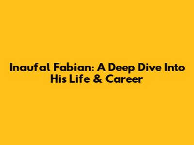 Inaufal Fabian: A Deep Dive Into His Life & Career