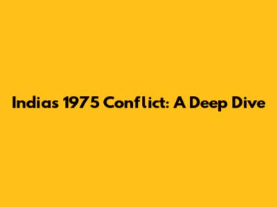 India's 1975 Conflict: A Deep Dive