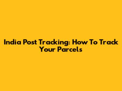 India Post Tracking: How To Track Your Parcels