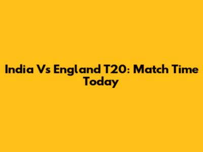 India Vs England T20: Match Time Today