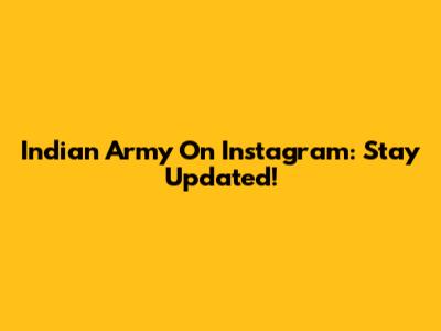 Indian Army On Instagram: Stay Updated!