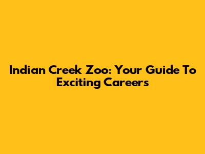 Indian Creek Zoo: Your Guide To Exciting Careers