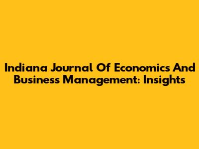 Indiana Journal Of Economics And Business Management: Insights