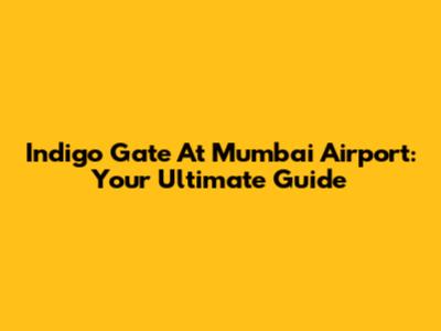 Indigo Gate At Mumbai Airport: Your Ultimate Guide