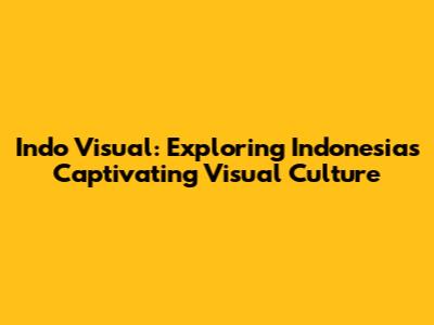 Indo Visual: Exploring Indonesia's Captivating Visual Culture