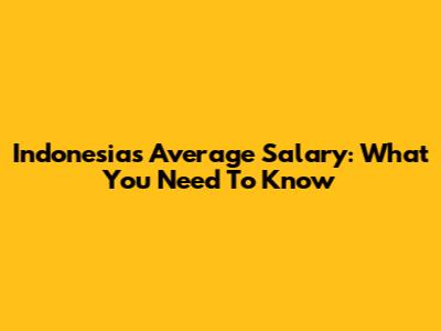 Indonesia's Average Salary: What You Need To Know