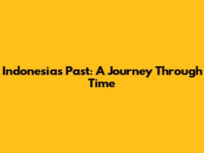 Indonesia's Past: A Journey Through Time