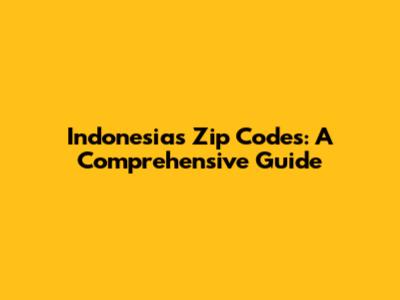 Indonesia's Zip Codes: A Comprehensive Guide