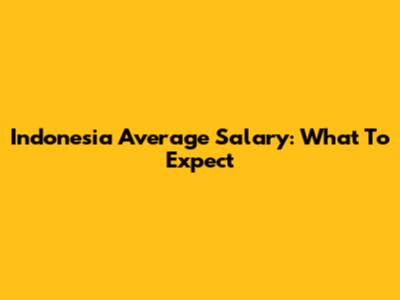 Indonesia Average Salary: What To Expect