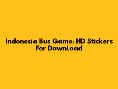 Indonesia Bus Game: HD Stickers For Download