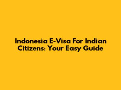 Indonesia E-Visa For Indian Citizens: Your Easy Guide