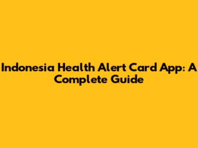 Indonesia Health Alert Card App: A Complete Guide