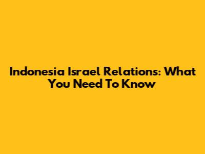 Indonesia Israel Relations: What You Need To Know