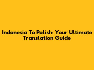 Indonesia To Polish: Your Ultimate Translation Guide