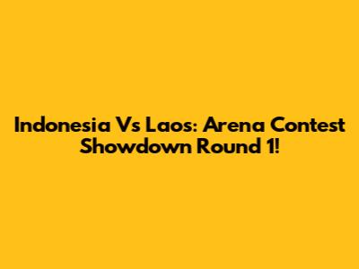 Indonesia Vs Laos: Arena Contest Showdown Round 1!