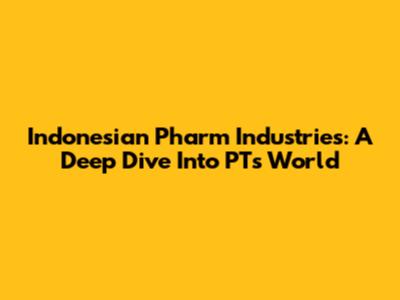 Indonesian Pharm Industries: A Deep Dive Into PT's World