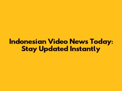 Indonesian Video News Today: Stay Updated Instantly