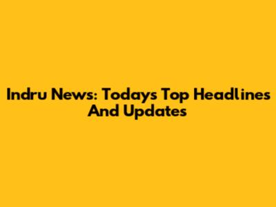 Indru News: Today's Top Headlines And Updates