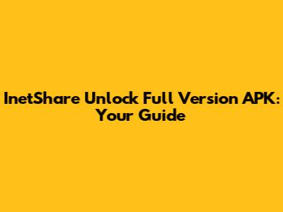 InetShare Unlock Full Version APK: Your Guide