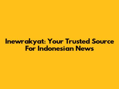 Inewrakyat: Your Trusted Source For Indonesian News