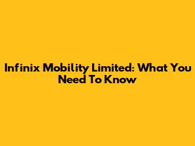 Infinix Mobility Limited: What You Need To Know