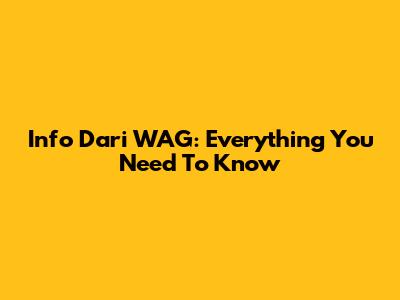 Info Dari WAG: Everything You Need To Know