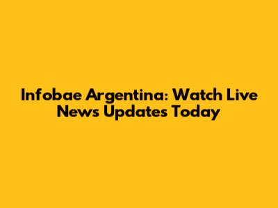 Infobae Argentina: Watch Live News Updates Today