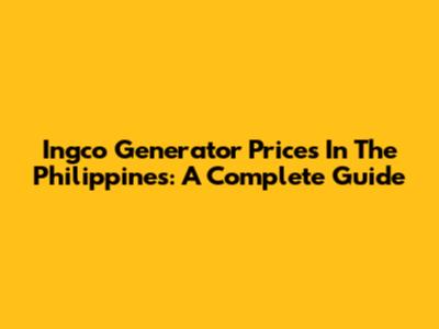 Ingco Generator Prices In The Philippines: A Complete Guide