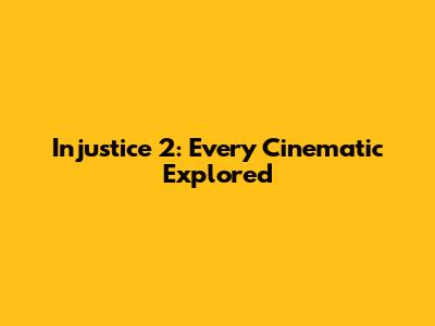 Injustice 2: Every Cinematic Explored