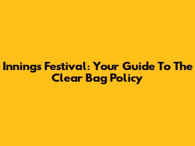 Innings Festival: Your Guide To The Clear Bag Policy